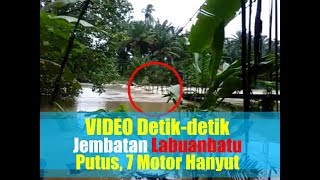 VIDEO Detikdetik Jembatan Labuanbatu Putus 7 Motor Hanyut Terseret Arus Sungai [upl. by Haland]