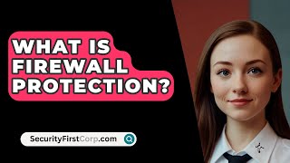 What Is Firewall Protection  SecurityFirstCorpcom [upl. by Ayifa]