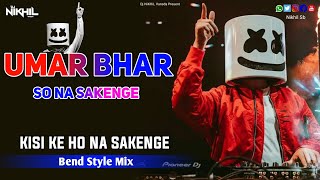 Umar Bhar So Na Sakenge Kisi Ke Ho Na Sakenge  Sab Kuchh Bhula Diya Dj Jatin Style Bend Party Mix [upl. by Aiblis]