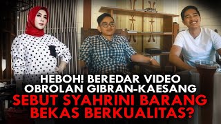 HEBOH BEREDAR VIDEO OBROLAN GIBRANKAESANG SEBUT SYAHRINI BARANG BEKAS BERKUALITAS [upl. by Airdnekal]