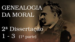 Genealogia da Moral  2ª Dissertação 1 a 3 1ª parte [upl. by Eiliab453]