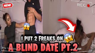 I PUT 2 FREAKS ON A BLIND DATE PT2  SHE GAVE HIM😨 [upl. by Ardnikal]