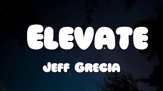 Jeff Grecia  Elevate Lyrics [upl. by Verlie]