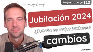 CAMBIOS EN LA JUBILACIÓN DE 2024 ¿Cuándo es mejor jubilarse  Pregunta a Jorge 1️⃣1️⃣3️⃣ [upl. by Yssenhguahs]