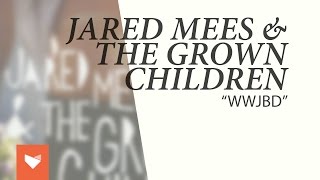 Jared Mees amp The Grown Children  quotWWJBDquot [upl. by Haywood]