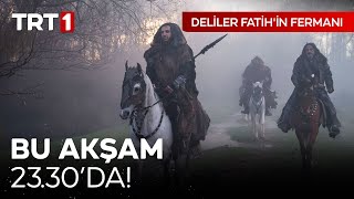 quotDeliler Fatihin Fermanıquot Bu Akşam Saat 2330da TRT 1de 🎬 [upl. by Rysler]