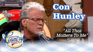 CON HUNLEY puts his heart into country classic ALL THAT MATTERS TO ME [upl. by Philoo]