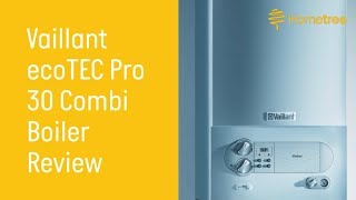 Vaillant ecoTec Pro 30 Combi Gas Boiler Review  Hometree UK [upl. by Dwane]