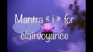 Develop your clairvoyance with this mantra  Mantra quot i quot [upl. by Heddi]