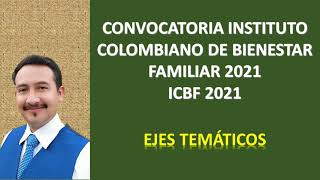 EJES TEMÁTICOS CONVOCATORIA ICBF 2021  CONCURSO ICBF 2021 [upl. by Eduino]