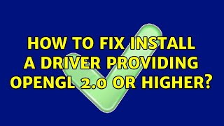 How to fix  Install a driver providing OpenGL 20 or higher 2 Solutions [upl. by Ecilahc]