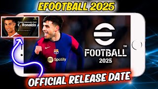 eFootball 2025 Official Release Date Is Here 🔥  All New Features amp Ambassador Cristiano Ronaldo 😍 [upl. by Aztilay539]