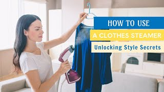 Unlocking Style Secrets How to Use a Clothes Steamer for Perfection [upl. by Alyworth]