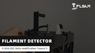 FLSUN QQs Delta modification Tutorial 3 filament detector [upl. by Lorilyn922]