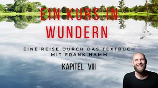 EKIW  Textbuch Kapitel 13 VIII  Ein Kurs in Wundern mit Frank Hamm [upl. by Zipah673]