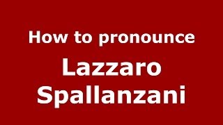 How to pronounce Lazzaro Spallanzani ItalianItaly  PronounceNamescom [upl. by Dorri]