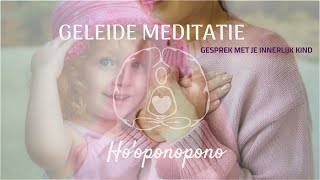 Innerlijk kind meditatie Hooponopono  oud zeer loslaten [upl. by Suolevram]