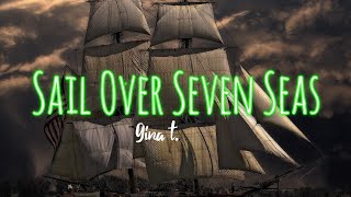 Gina T  Sail Over Seven Seas Video Clip with Lyric [upl. by Arreit]