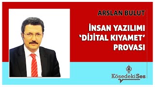 ARSLAN BULUT  quotİNSAN YAZILIMI DİJİTAL KIYAMET PROVASIquot  Köşe Yazısı Dinle [upl. by Cyd]