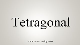 How To Say Tetragonal [upl. by Taryne9]