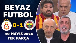 Beyaz Futbol 19 Mayıs 2024 Tek Parça  Galatasaray 01 Fenerbahçe [upl. by Airemaj]