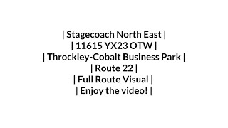 Stagecoach  Route 22  ThrockleyCobalt Business Park  11615 YX23 OTW  Full Route Visual [upl. by Wheeler]