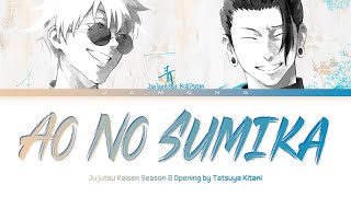 Jujutsu Kaisen Season 2  Opening FULL quotAo No Sumikaquot by Tatsuya Kitani Lyrics [upl. by Davidson268]