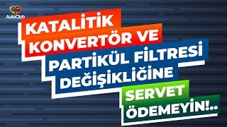 Katalitik KonvertörKatalizör ve Partikül FiltresiDpf Değişikliğine Servet Ödemeyin  AutoClub [upl. by Gnes]