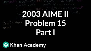 2003 AIME II problem 15 part 1  Math for fun and glory  Khan Academy [upl. by Htebarual]