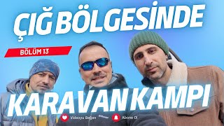 BÖLÜM 13  ÇIĞ BÖLGESİNDE KARAVAN KAMPI  CİMİL YAYLASI [upl. by Dill345]