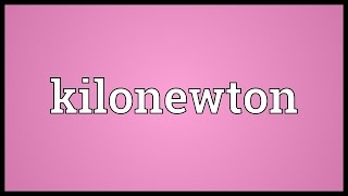 Kilonewton Meaning [upl. by Arres]