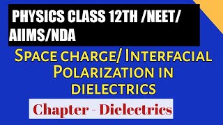 Space chargeInterfacial Polarization in dielectrics Class12thNEETAIIMSNDA Chapter Dielectrics [upl. by Nennarb117]