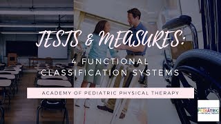 4 Functional Classification Systems  APTAAcademy of Pediatric Physical Therapy [upl. by Nivek177]