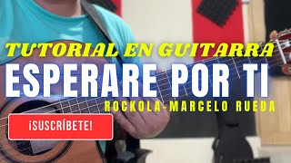 Tutorial ESPERARÉ POR TI  Rockola en GUITARRA Marcelo Rueda [upl. by Ynney742]