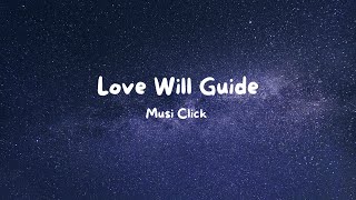 Music Click  Love Will Guide Lyrics [upl. by Rickert]