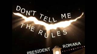 Dont Tell Me The Rules  President Romana Original Trock [upl. by Sissel76]