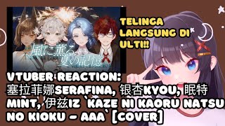 VTuber ID Reacts to kaze ni kaoru natsu no kioku  AAA cover by Serafina 银杏Kyou 眠特Mint  伊兹Iz [upl. by Linden]