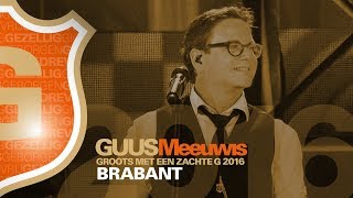 Guus Meeuwis  Brabant Live  Groots Met Een Zachte G 2016 [upl. by Aramoy]