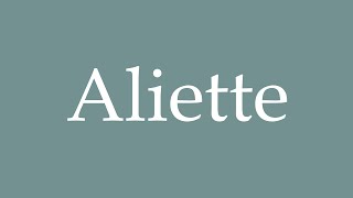 How to Pronounce Aliette Correctly in French [upl. by Bergstrom]