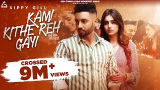 Kami Kithe Reh Gayi Official Video  Sippy Gill  Ginni Kapoor  Maninder Kailey  Punjabi Song [upl. by Allanson]