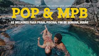 POP amp MPB AS MELHORES PARA PRAIA I PISCINA I FIM DE SEMANA I VERÃO [upl. by Asiole]