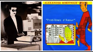 Problèmes dAmour ALEXANDER ROBOTNICK  1983  HQ [upl. by Erialb210]