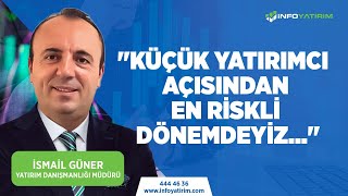 quotKüçük Yatırımcı Açısından En Riskli Dönemdeyizquot İsmail Güner quot11 Aralık 2023quot  İnfo Yatırım [upl. by Lucho226]