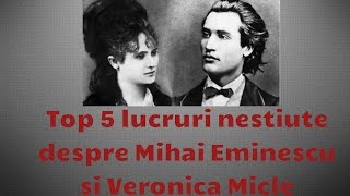 Top 5 lucruri nestiute despre Mihai Eminescu si Veronica Micle [upl. by Keel]