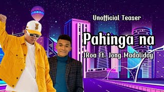 Pahinga na  JRoa ft Jong Madaliday Unofficial Teaser [upl. by Gnoht]