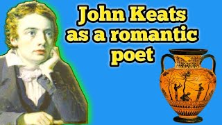 John keats as a romantic poet  Keats as a romantic poet  Keats poetry  Characteristics of Keats [upl. by Atiuqnahs]