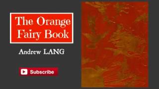 The Orange Fairy Book  by Andrew Lang  Audiobook [upl. by Amorete]