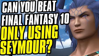 Can You Beat Final Fantasy X Using ONLY Seymour Challenge Run [upl. by Pillow226]