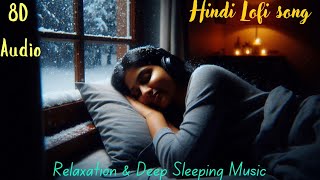 Sardi Ki Aahat  8D Songs  Hindi Lofi Song  Winter song  Sleeping Relaxation Study  song lofi [upl. by Astrahan]