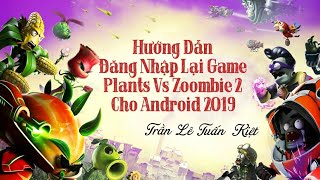 HƯỚNG DẪN ĐĂNG NHẬP LẠI GAME PLANTS VS ZOMBIE 2 CHO ANDROID 2019 [upl. by Ecurb]